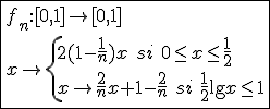 3$\fbox{f_n{:}[0,1]\to[0,1]\\x\to\{{2(1-\frac{1}{n})x\hspace{5}si\hspace{5}0\le x\le\frac{1}{2}\\x\to\frac{2}{n}x+1-\frac{2}{n}\hspace{5}si\hspace{5}\frac{1}{2}\le x\le1}
